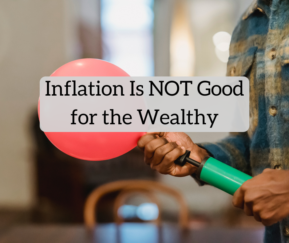 Inflation Is NOT Good for the Wealthy